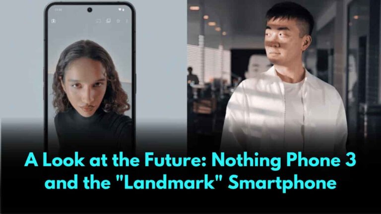 A Look at the Future Nothing Phone 3 and the Landmark Smartphone