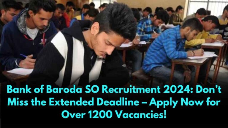 Bank of Baroda SO Recruitment 2024: Don’t Miss the Extended Deadline – Apply Now for Over 1200 Vacancies!