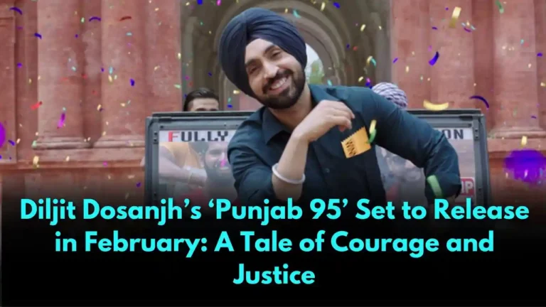 Diljit Dosanjh’s ‘Punjab 95’ Set to Release in February A Tale of Courage and Justice