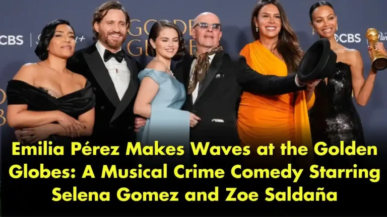 Emilia Pérez Makes Waves at the Golden Globes A Musical Crime Comedy Starring Selena Gomez and Zoe Saldaña