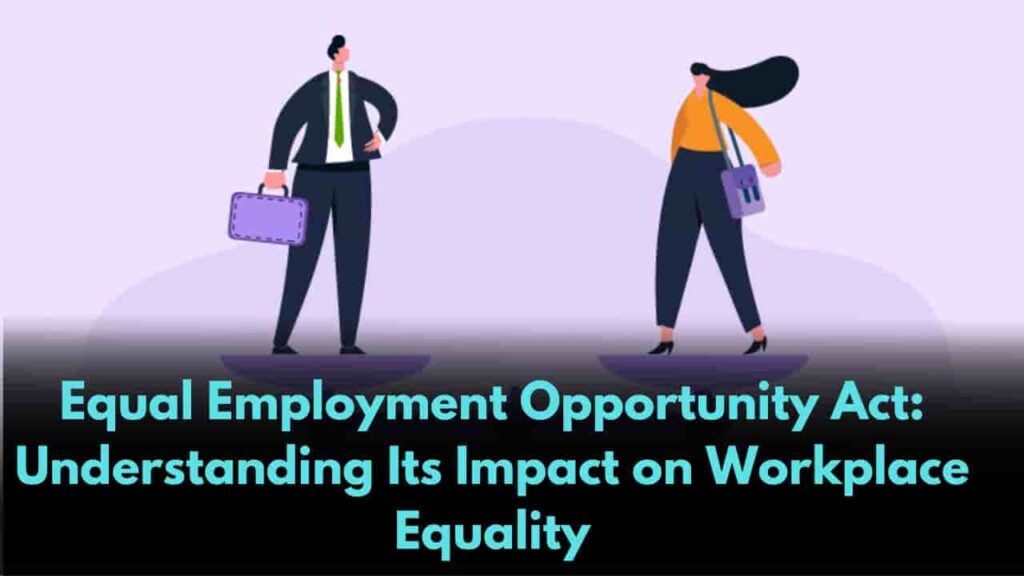 Equal Employment Opportunity Act Understanding Its Impact on Workplace Equality