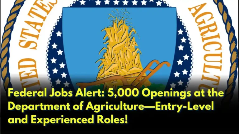 Federal Jobs Alert 5,000 Openings at the Department of Agriculture—Entry-Level and Experienced Roles!