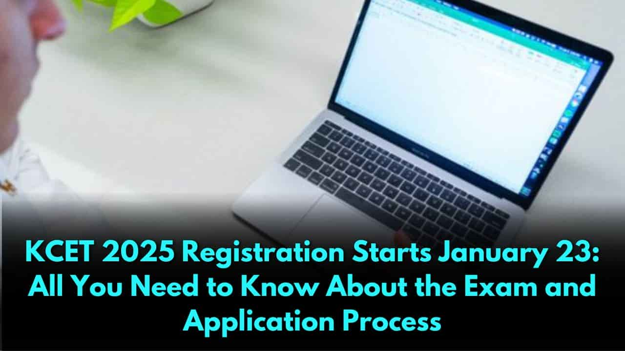 KCET 2025 Registration Starts January 23: All You Need to Know About the Exam and Application Process