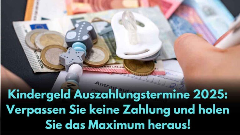 Kindergeld Auszahlungstermine 2025 Verpassen Sie keine Zahlung und holen Sie das Maximum heraus!