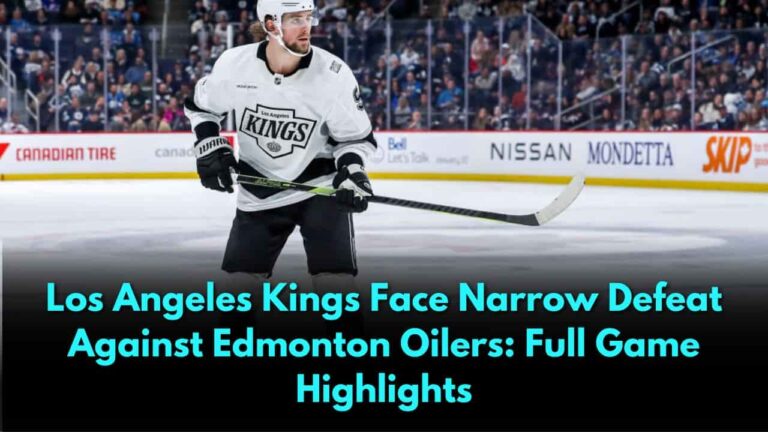 Los Angeles Kings Face Narrow Defeat Against Edmonton Oilers Full Game Highlights