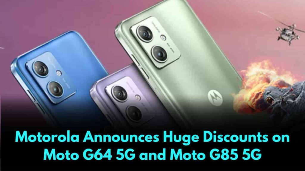 Motorola Announces Huge Discounts on Moto G64 5G and Moto G85 5G