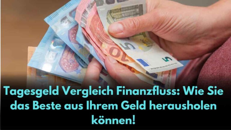 Tagesgeld Vergleich Finanzfluss Wie Sie das Beste aus Ihrem Geld herausholen können!