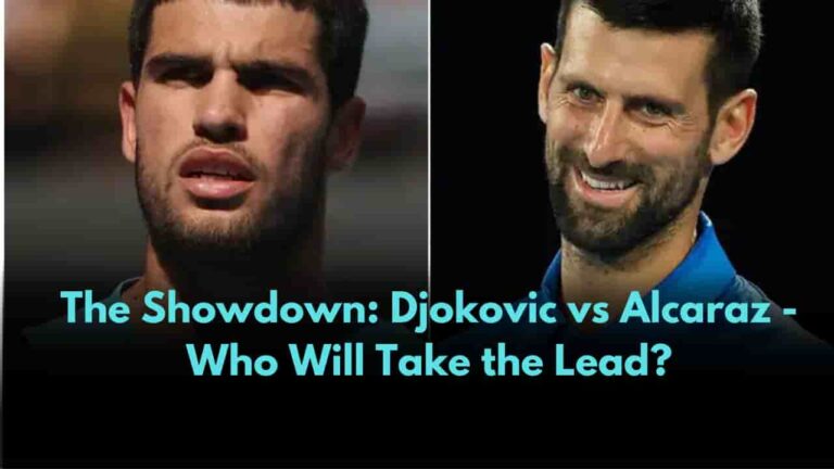 The Showdown: Djokovic vs Alcaraz - Who Will Take the Lead?