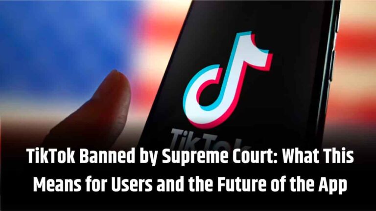 TikTok Banned by Supreme Court What This Means for Users and the Future of the App