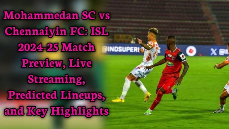 mohammedan-sc-vs-chennaiyin-fc-isl-2024-25-preview